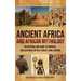 Ancient Africa and African Mythology: An Enthralling Guide to Empires, Civilizations, Myths, Fables, and Legends