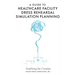 A Guide to Healthcare Facility Dress Rehearsal Simulation Planning: Simplifying the Complex