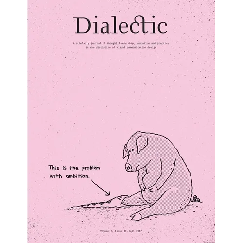 Dialectic: A Scholarly Journal of Thought Leadership, Education and Practice in the Discipline of Visual Communication Design Volume I, Issue II - Fal