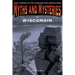Myths and Mysteries of Wisconsin: True Stories Of The Unsolved And Unexplained
