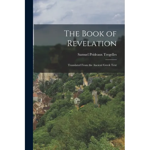 The Book of Revelation: Translated From the Ancient Greek Text