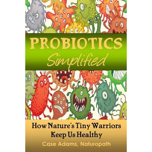 Probiotics Simplified: How Nature's Tiny Warriors Keep Us Healthy