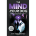 The Mind of Your Dog - Understanding the Psyche and Intellect of Mans' Best Friend