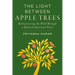 The Light Between Apple Trees: Rediscovering the Wild Through a Beloved American Fruit