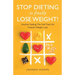 Stop Dieting to Finally Lose Weight!: Intuitive Fasting: The Fast Track for Forever Weight Loss: Intuitive Fasting: The Fast Track for Weight Loss