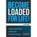 Become Loaded for Life: Financial Independence, Retiring Early, Maximizing Happiness