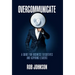 Overcommunicate: A Guide for Business Executives and Aspiring Leaders