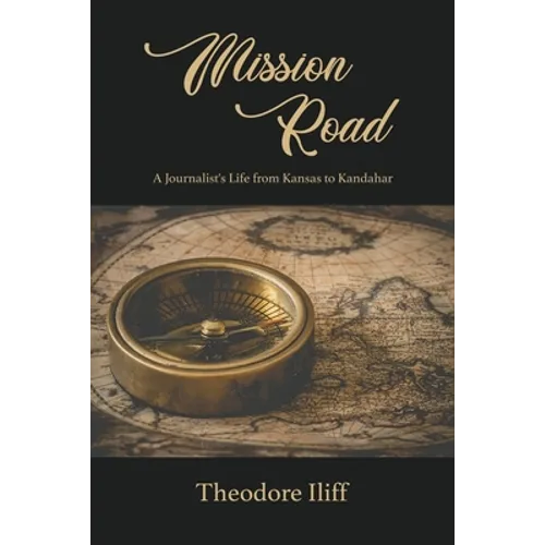 Mission Road: A Journalist's Life from Kansas to Kandahar