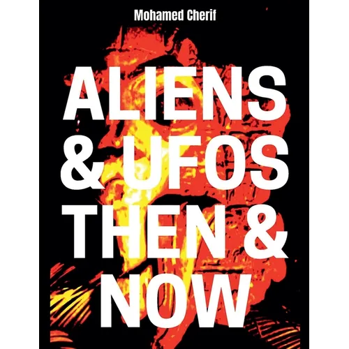 Aliens & UFOs Then & Now