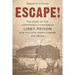 Escape!: The Story of the Confederacy's Infamous Libby Prison and the Civil War's Largest Jail Break