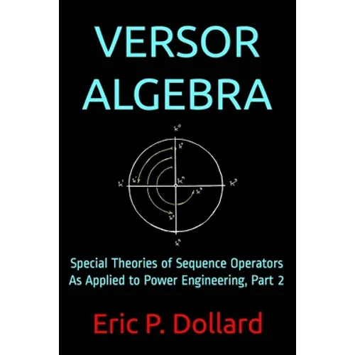 Versor Algebra: Special Theories of Sequence Operators as Applied to Power Engineering, Part 2