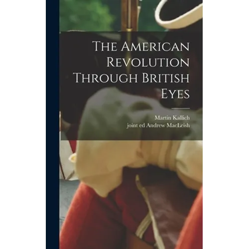 The American Revolution Through British Eyes