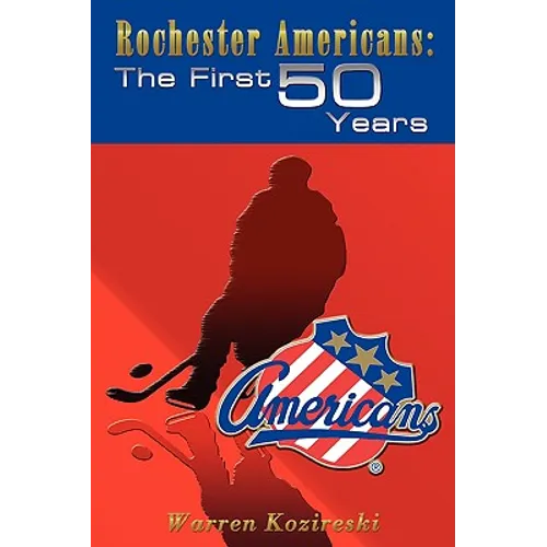 Rochester Americans: The First 50 Years