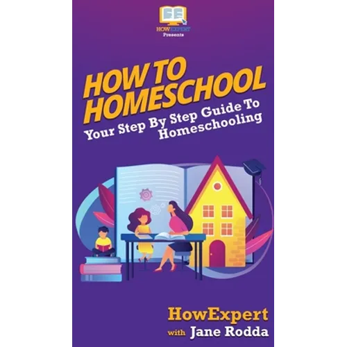 How To Homeschool: Your Step By Step Guide To Homeschooling
