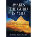 Awaken the Guru in You: The Spiritual Seeker's Guide to Inner Peace, Self-Acceptance and Who You Really Are