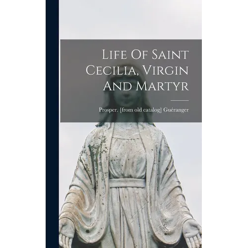Life Of Saint Cecilia, Virgin And Martyr