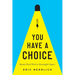You Have a Choice: Beyond Hard Work to Meaningful Impact