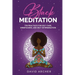Black Meditation: Ten Practices for Self Care, Mindfulness, and Self Determination