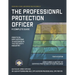 The Professional Protection Officer: Practical Applications to Succeed in the Security Industry
