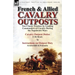 French & Allied Cavalry Outposts: Two Classic Treatises by Leading Commanders of Cavalry During the Napoleonic Wars-Cavalry Outpost Duties by F. de Br