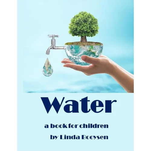 Water - a book for children: The water cycle explained to kids.
