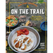 New Camp Cookbook on the Trail: Easy-To-Pack Meals, Cocktails, and Snacks for Your Next Adventure