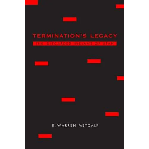 Termination's Legacy: The Discarded Indians of Utah