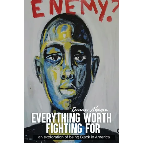 Everything Worth Fighting For: an exploration in being Black in America