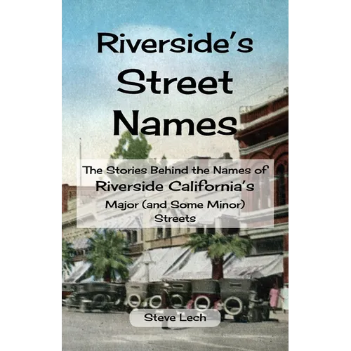 Riverside's Street Names: The Stories Behind the Names of Riverside California's Major (and Some Minor) Streets