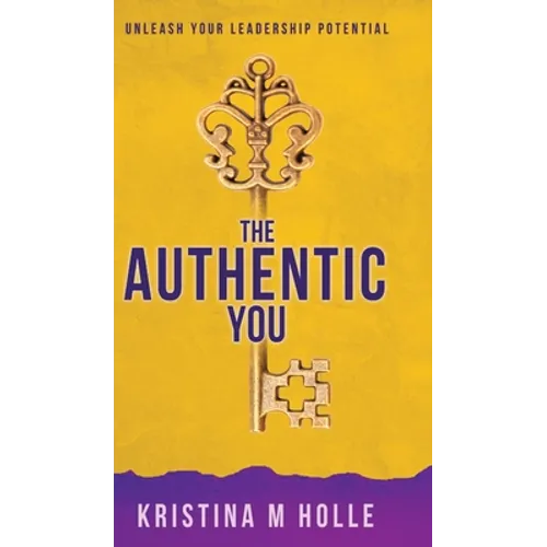 The Authentic You: Unleash Your Leadership Potential