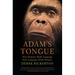 Adam's Tongue: How Humans Made Language, How Language Made Humans