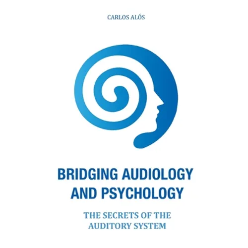 Bridging Audiology and Psychology: The secrets of the auditory system
