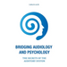 Bridging Audiology and Psychology: The secrets of the auditory system