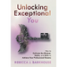 Unlocking Exceptional You: How to Cultivate the Mindset, Habits, and Skills to Achieve Your Professional Dreams