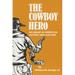 The Cowboy Hero: His Image in American History & Culture