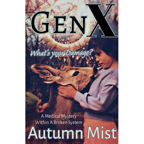 GenX What's Your Damage? A Medical Mystery Within a Broken System