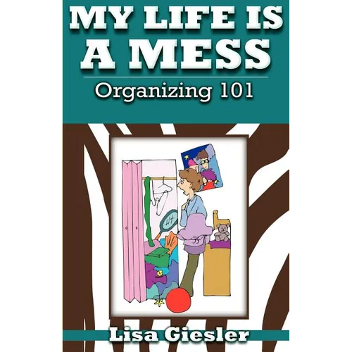 My Life Is a Mess: Organizing 101
