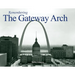Remembering the Gateway Arch