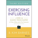 Exercising Influence: A Guide for Making Things Happen at Work, at Home, and in Your Community
