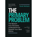 The Primary Problem: The Reason Your Business Underperforms Despite Your Best Efforts