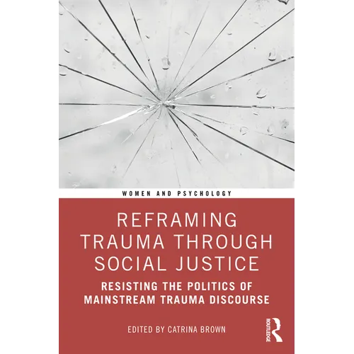 Reframing Trauma Through Social Justice: Resisting the Politics of Mainstream Trauma Discourse