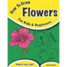 How To Draw Flowers: For Kids And Beginners