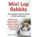 Mini Lop Rabbits, The Complete Owner's Guide to Mini Lop Bunnies, How to Care for your Mini Lop Eared Rabbit, including Breeding, Lifespan, Colors, He