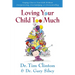 The Loving Your Child Too Much: How to Keep a Close Relationship with Your Child Without Overindulging, Overprotecting or Overcontrolling