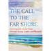 The Call to the Far Shore: Carrying Our Loved Ones Through Dying, Death, and Beyond