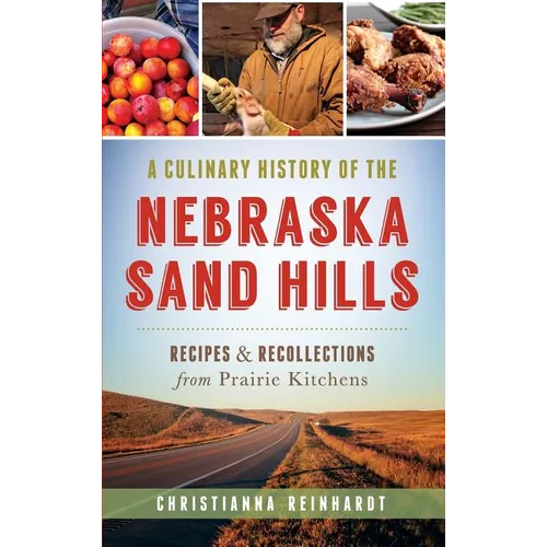 A Culinary History of the Nebraska Sand Hills: Recipes & Recollections from Prairie Kitchens