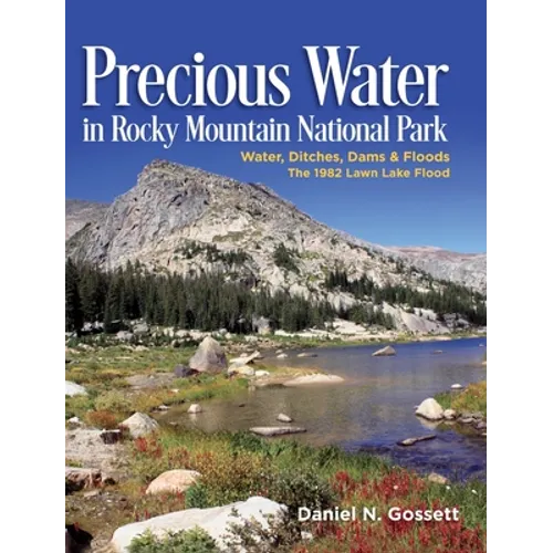 Precious Water in Rocky Mountain National Park. Water, Ditches, Dams and Floods. The 1982 Lawn Lake Flood
