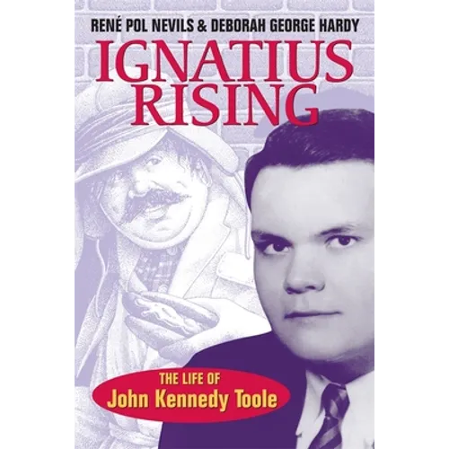 Ignatius Rising: The Life of John Kennedy Toole