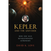 Kepler and the Universe: How One Man Revolutionized Astronomy