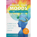 Master Your Moods: A Practical Guide to a Happier Brain